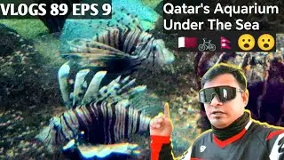 VLOGS 89 EPS 9 || Qatar's Aquarium Under The Sea WOW 🇶🇦🚲️🇳🇵😮😮