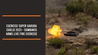 Exercise Super Garuda Shield 2023 - Combined Arms Live Fire Exercise