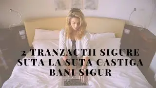 2 tranzactii sigure suta la suta/castiga bani sigur si online