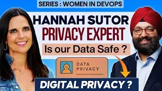 Women Trailblazers in DevOps - Hannah Sutor | Privacy Expert |  Savinder Puri