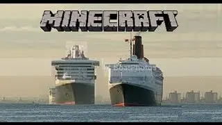 Minecraft, Queen Mary 2 & Queen Elizabeth 2