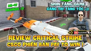 REVIEW CRITICAL STRIKE: CSGO PHIÊN BẢN PAY TO WIN, ĐỈNH CAO HÚT MÁU ! Nam Art
