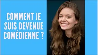 COMMENT JE SUIS DEVENUE COMÉDIENNE ?