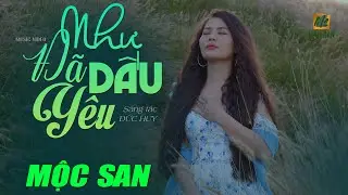 NHƯ Đ&Atilde; DẤU Y&Ecirc;U - MỘC SAN (Stac Đức Huy) | OFFICIAL MUSIC VIDEO 4K | NHẠC XƯA ACOUSTIC