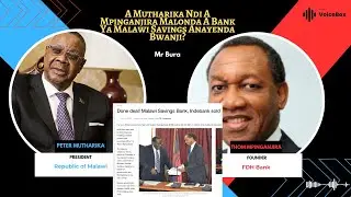 A Mutharika Ndi A Mpinganjira Nkhani Ya Bank Ya Malawi Savings Inayenda Bwanji? - Mr Bura