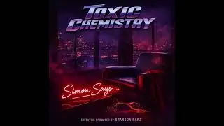 SIMON SAYS.. TAKE EM OFF - TOXIC CHEMISTRY ( Official Audio )