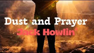 Dust and Prayer (Lyric Video) | Jack Howlin&rsquo; &mdash; Raw Gospel-Tinged Folk