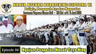 Episode 04 | Ngajum Puspa lan Manah Toya Ning | KARYA NYEKAH  BHAKTINING SUPUTRA VI Tahun 2019