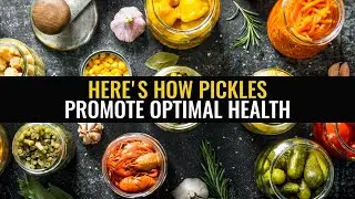 Here's how pickles promote optimal health
