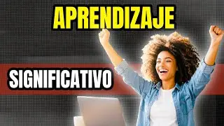 ¿En qué consiste el aprendizaje significativo?