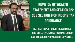 REVISION OF WEALTH STATEMENT|SECTION 122 SUB SECTION 9 OF INCOME TAX ORDINANCE|REASONABLE CAUSE
