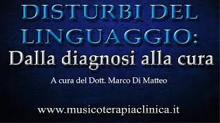 DISTURBI DEL LINGUAGGIO: DALLA DIAGNOSI ALLA CURA - A cura del Dott. Marco Di Matteo