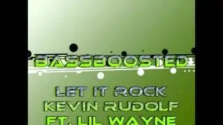Let it Rock [BASSBOOSTED] Kevin Rudolf Ft. Lil Wayne