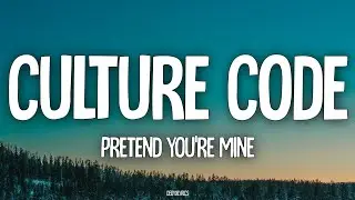 Culture Code - Pretend You're Mine (Lyrics)