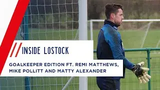 INSIDE LOSTOCK | Goalkeeper edition ft. Remi Matthews, Mike Pollitt and Matty Alexander