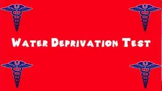 Pronounce Medical Words ― Water Deprivation Test