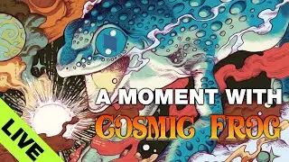 A Moment with Cosmic Frog... Live!