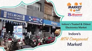 इंदौर के सबसे पुराने इलेक्ट्रॉनिक्स और होम एप्लायंस मार्केट | MTH Compound | Market Talk