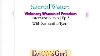 Ep2 with Samantha Tyers | Sacred Water Visionary Women of Freedom