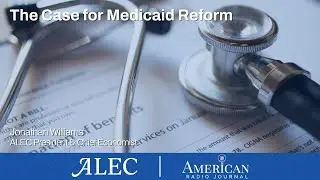 The Case for Medicaid Reform: Jonathan Williams on American Radio Journal