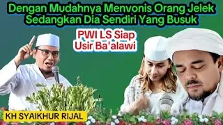 full terbaru KH SYAIKHUR RIJAL PWI LS Siap Usir Ba'alawi 