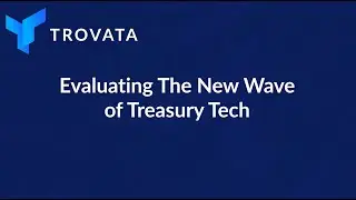 Evaluating The New Wave of Treasury Tech