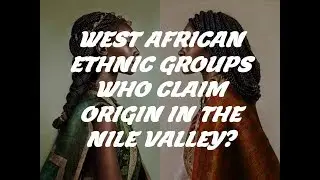 West African Ethnic Groups Who Claim Origin in Eastern Africa?