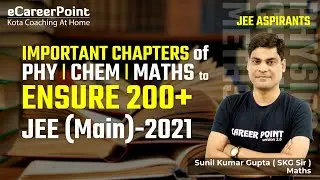 Important Chapters of Phy | Chem | Maths to ENSURE 200 + | SKG Sir | eCareerPoint-JEE #JEEMain2021