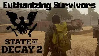 State of Decay 2 - Euthanizing Survivors