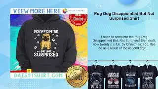 Pug Dog Disappointed But Not Surprised Shirt