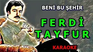 ▅ ▆ ▇ █ BENİ BU ŞEHİR █ ▇ ▆ ▅ 🤲Ferdi TAYFUR   🎤 KARAOKE 🎤