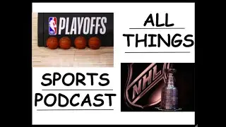 ALL THINGS SPORTS podcast | ep 10 - NBA & NHL Playoff Reactions Round 1