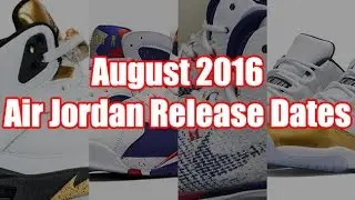 August 2016 Air Jordan Release Dates