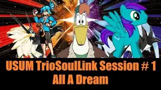 USUM TrioSoulLink Session #1: All A Dream