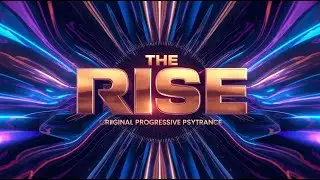 THE RISE — Original Progressive Psytrance | Deep Uplifting Journey | 2025 Release