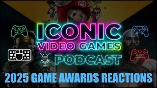 Iconic Video Games Podcast 204: 2025 Game Awards Reactions