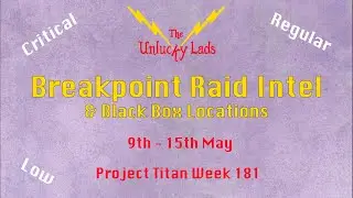Breakpoint Raid Intel Skips Black Boxes -Critical Regular Low- 9th 15th May - Project Titan Week 181