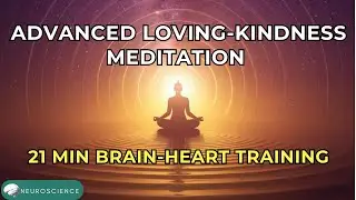 21 Minute Advanced Loving-Kindness Meditation | Train Brain Networks for Universal Compassion