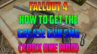 Fallout 4 How To Get The Grease Gun SMG (Xbox One Mod)