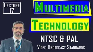 Multimedia Technology 17 | Chapter 5 NTSC PAL Video protocols | Video Broadcast standards |