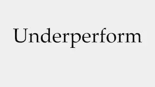 How to Pronounce Underperform