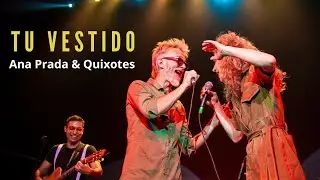 TU VESTIDO - Ana Prada & Quixotes