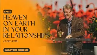 Georg Karl – Heaven on earth in your relationships - part 1