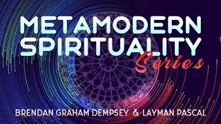 Metamodern Spirituality (Interview with Brendan Graham Dempsey)