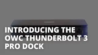 Introducing the OWC Thunderbolt 3 Pro Dock