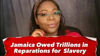 TIME FOR REPARATIONS! | UK Owes Jamaica 9.5 Trillion USD for Slavery