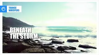 UPLIFTING TRANCE : Beneath The Storm - Trance Whispers