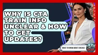 Why Is CTA Train Info Unclear & How To Get Updates? - What To Know About Chicago