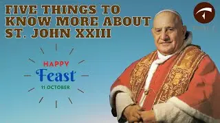 Saint Pope JOHN XXIII | 11 Oct | 5 Things to know more | Secular Franciscan