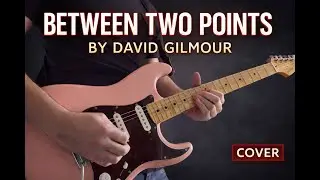 Between Two Points - David Gilmour Solo Cover